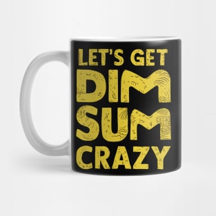 Let's Get Dim Sum Crazy Mug